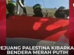 Viral! VIDEO Tiga Pejuang Palestina Bentangkan Bendera Indonesia